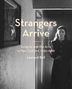 New book: Strangers Arrive: Emigres and the Arts in New Zealand 1930-1980